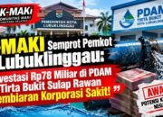 K-MAKI Kritik Pemkot Lubuk Linggau, Investasi Rp78 Miliar ke PDAM Tirta Bukit Sulap Namun Kondisi Makin Buruk
